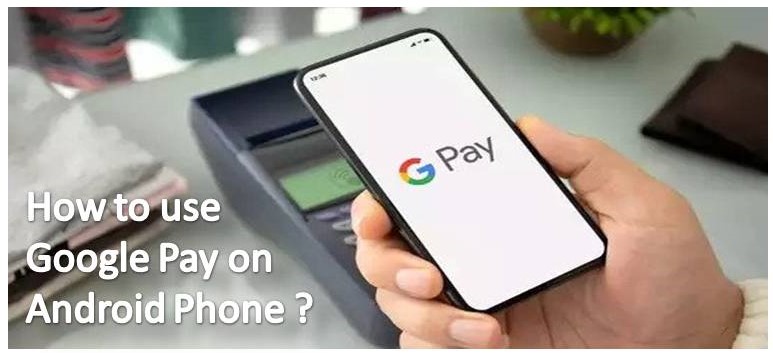 How to use Google Pay on Android Phone